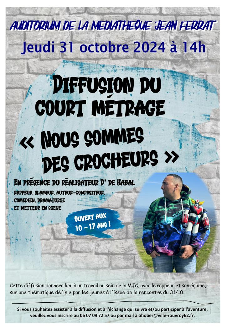Jeudi 31 octobre à 14 heures aura lieu à l'auditorium de la Médiathèque la diffusion du court métrage ''Nous sommes des crocheurs'' en présence du réalisateur D' de Kabal; rappeur, slameur, auteur-compositeur, comédien, dramaturge et metteur en scène.